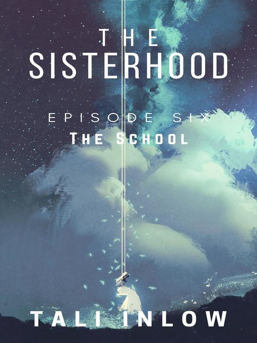 Title details for Episode Six: The Sisterhood, #6 by Tali Inlow - Available